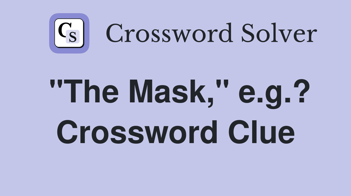 "The Mask," e.g.? Crossword Clue