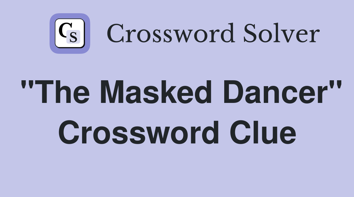 "The Masked Dancer" Crossword Clue