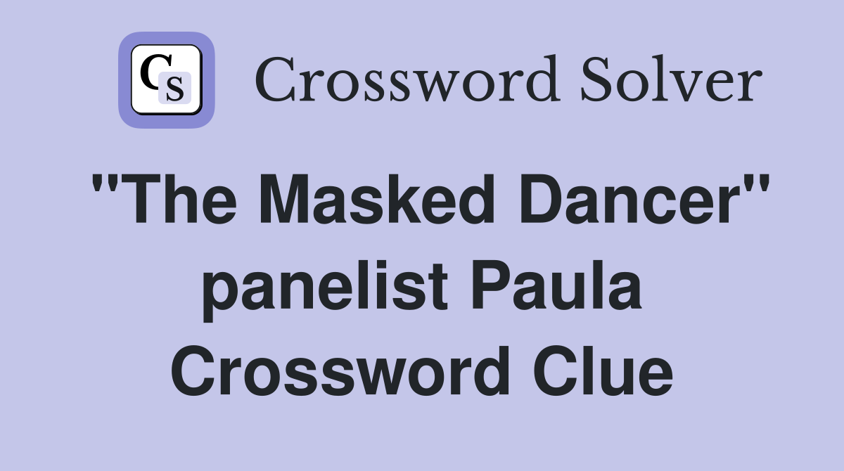 "The Masked Dancer" panelist Paula Crossword Clue