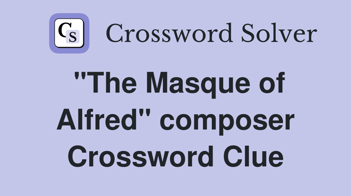 "The Masque of Alfred" composer Crossword Clue