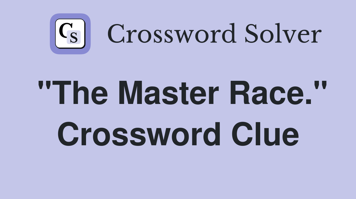 "The Master Race." Crossword Clue