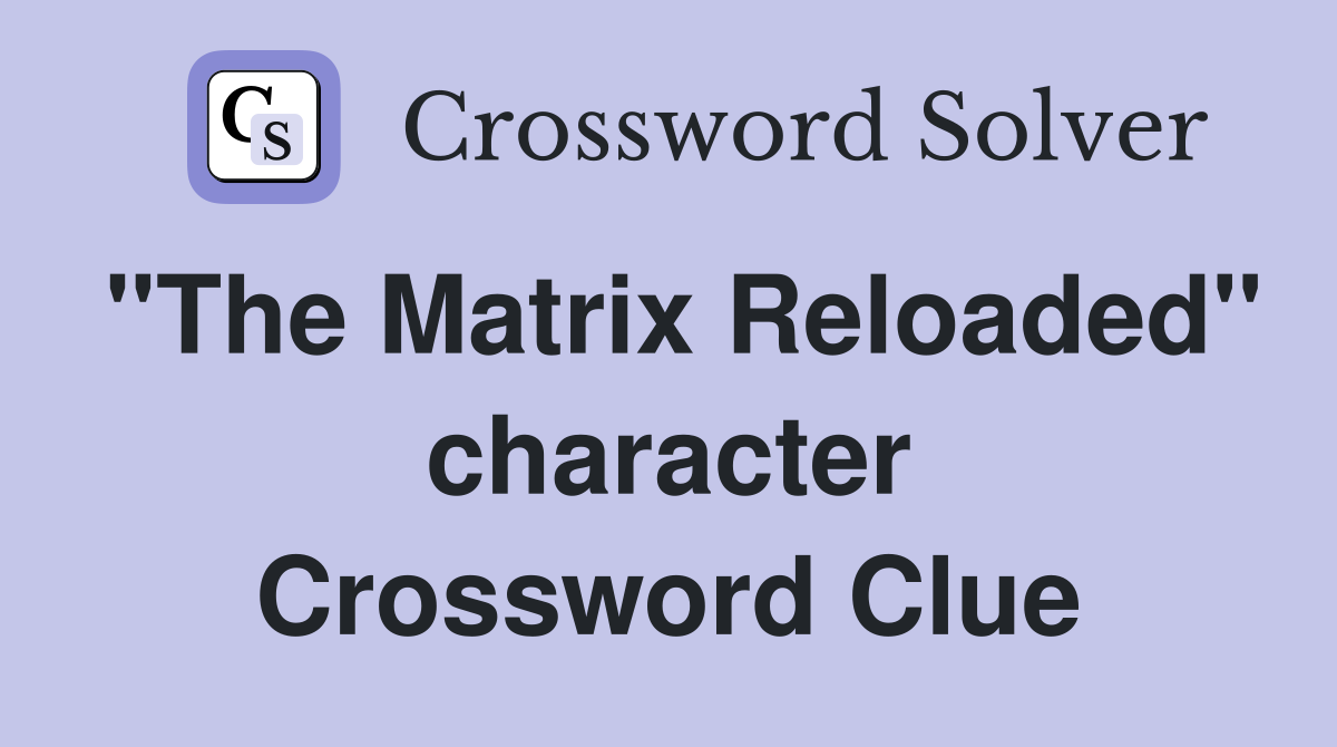 "The Matrix Reloaded" character Crossword Clue
