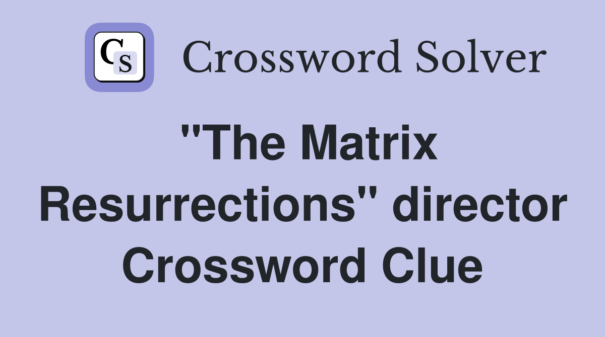 "The Matrix Resurrections" director Crossword Clue