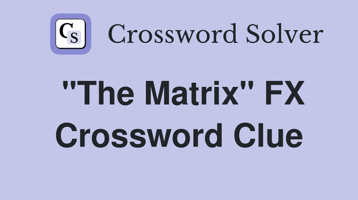 "The Matrix" FX Crossword Clue