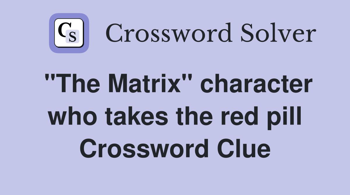 "The Matrix" character who takes the red pill Crossword Clue