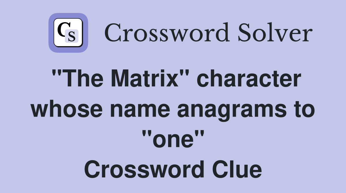 "The Matrix" character whose name anagrams to "one" Crossword Clue