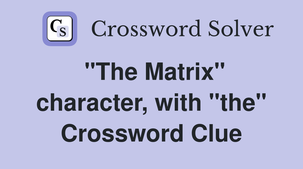 "The Matrix" character, with "the" Crossword Clue