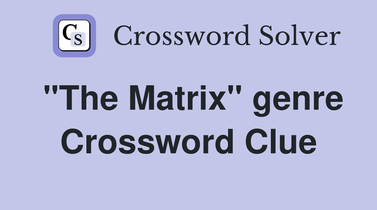 "The Matrix" genre Crossword Clue