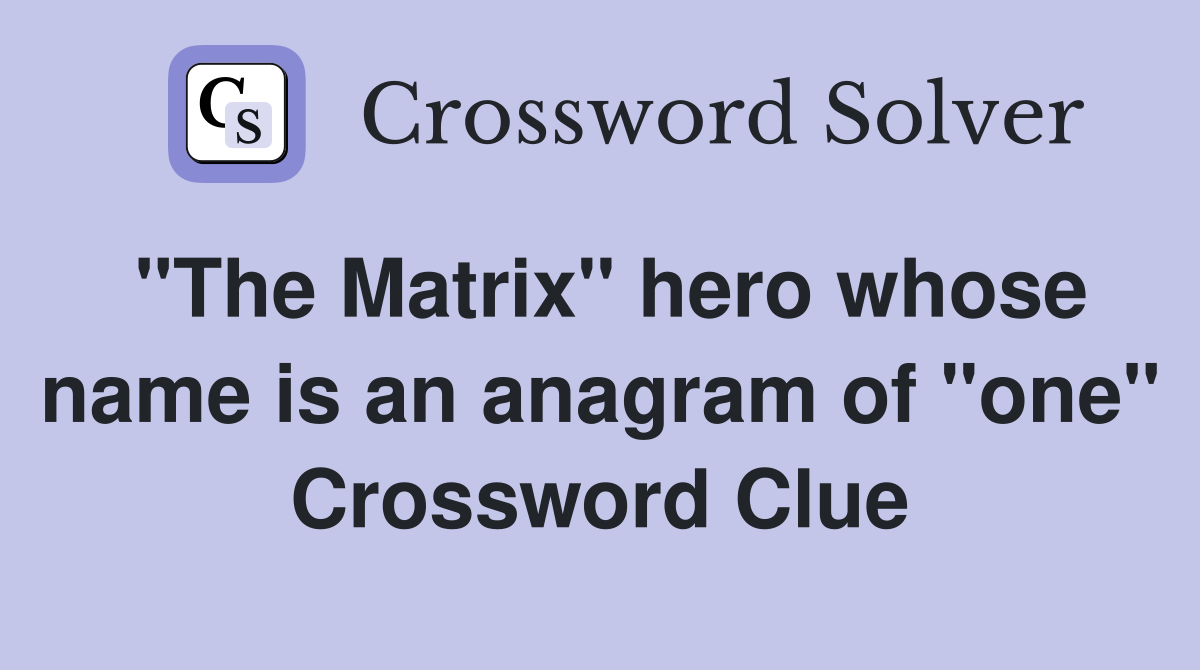 "The Matrix" hero whose name is an anagram of "one" Crossword Clue