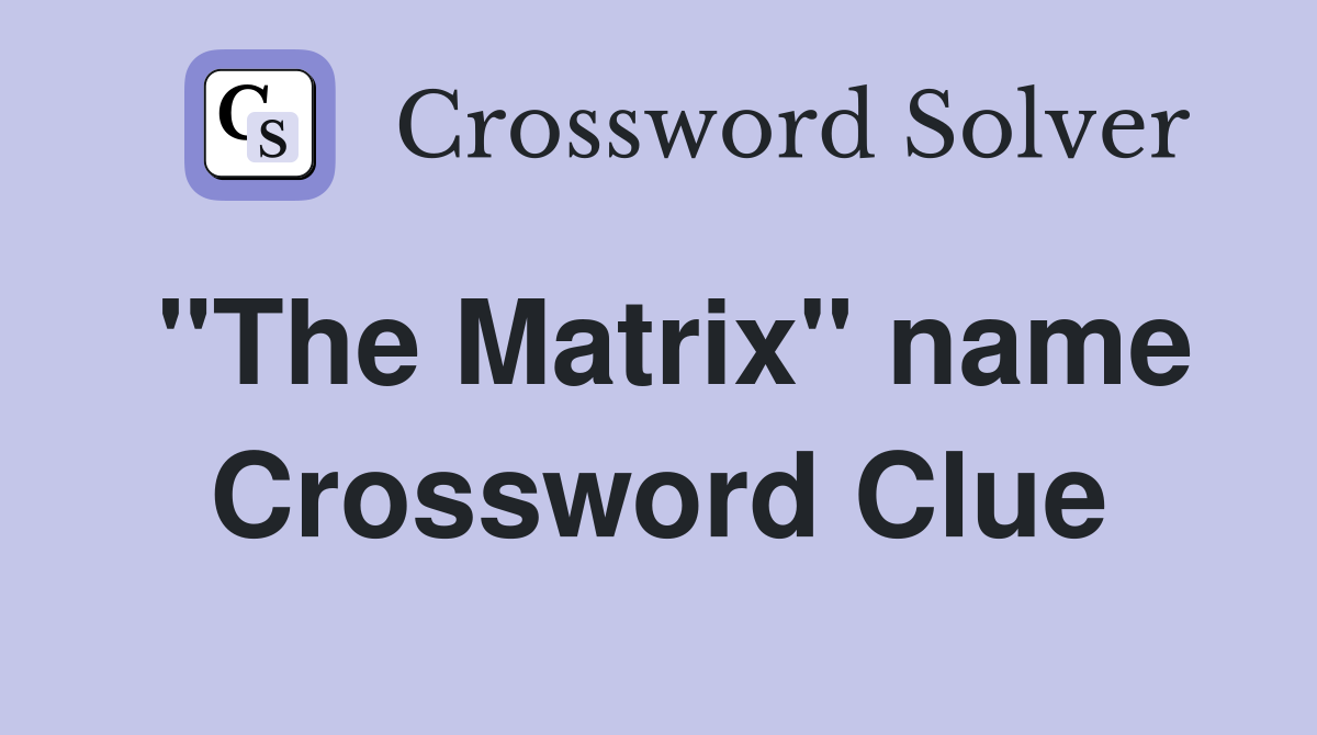 "The Matrix" name Crossword Clue