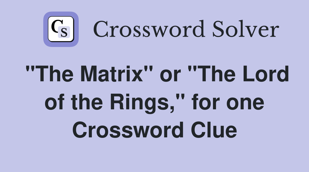 "The Matrix" or "The Lord of the Rings," for one Crossword Clue
