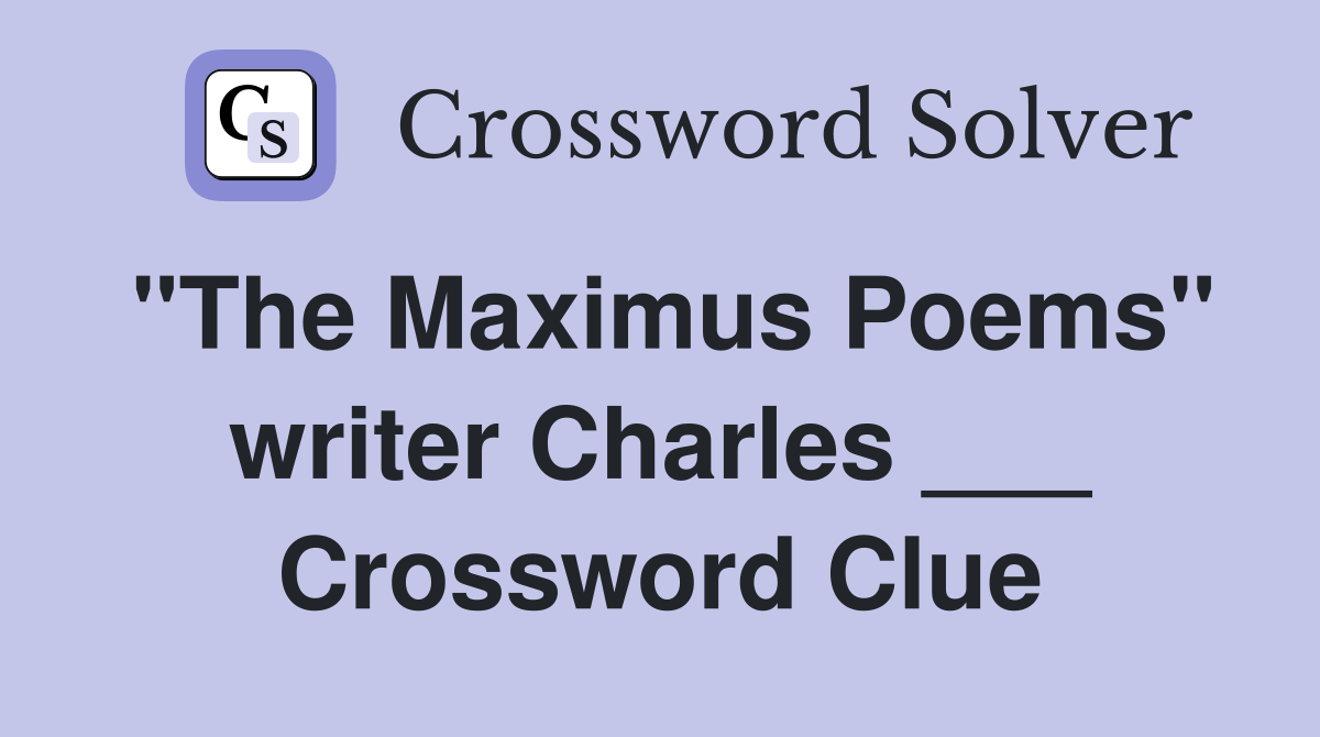 "The Maximus Poems" writer Charles ___ Crossword Clue