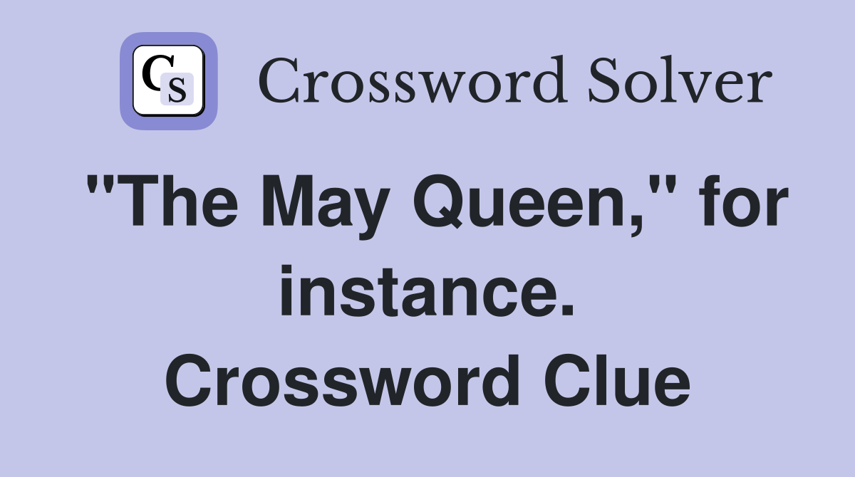 "The May Queen," for instance. Crossword Clue