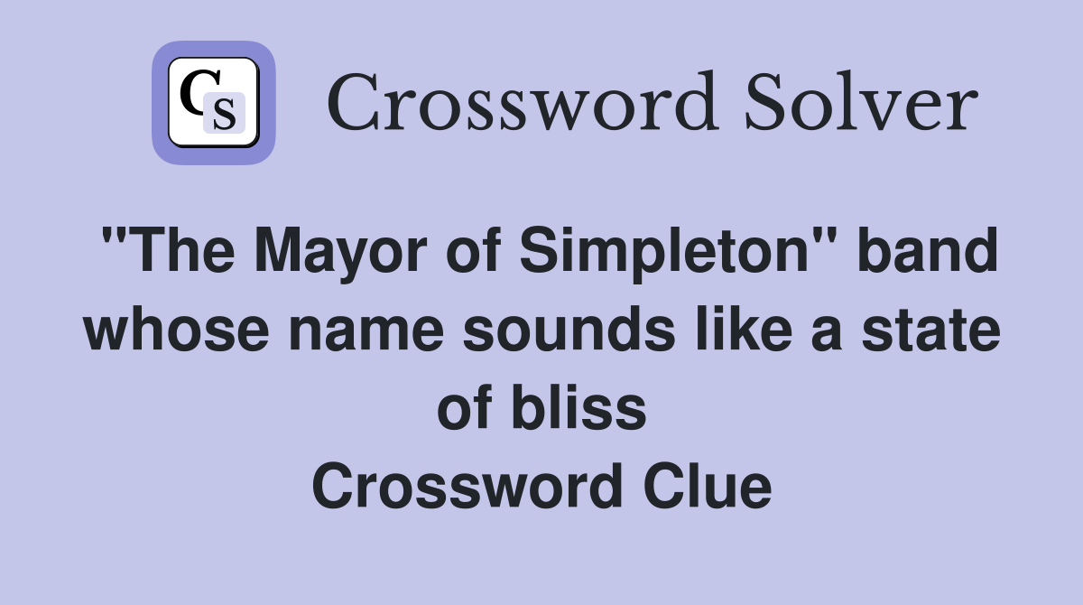 "The Mayor of Simpleton" band whose name sounds like a state of bliss Crossword Clue