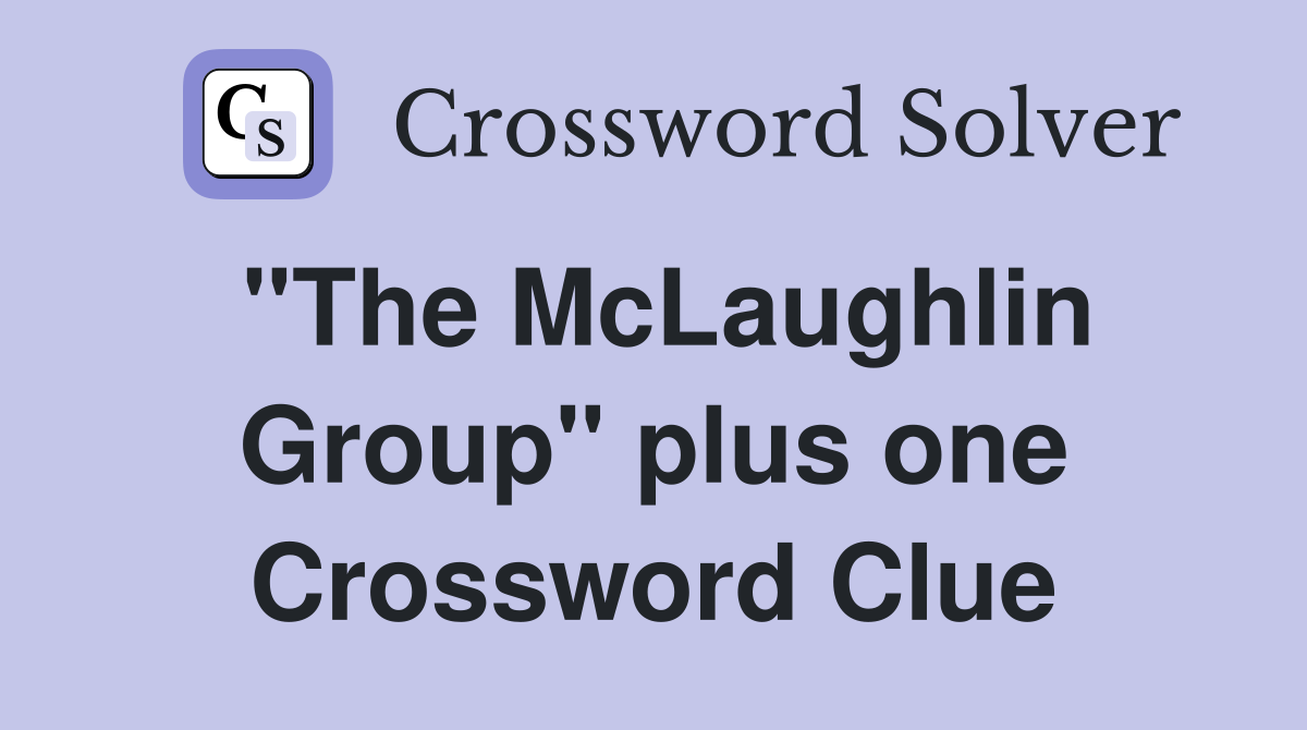 "The McLaughlin Group" plus one Crossword Clue
