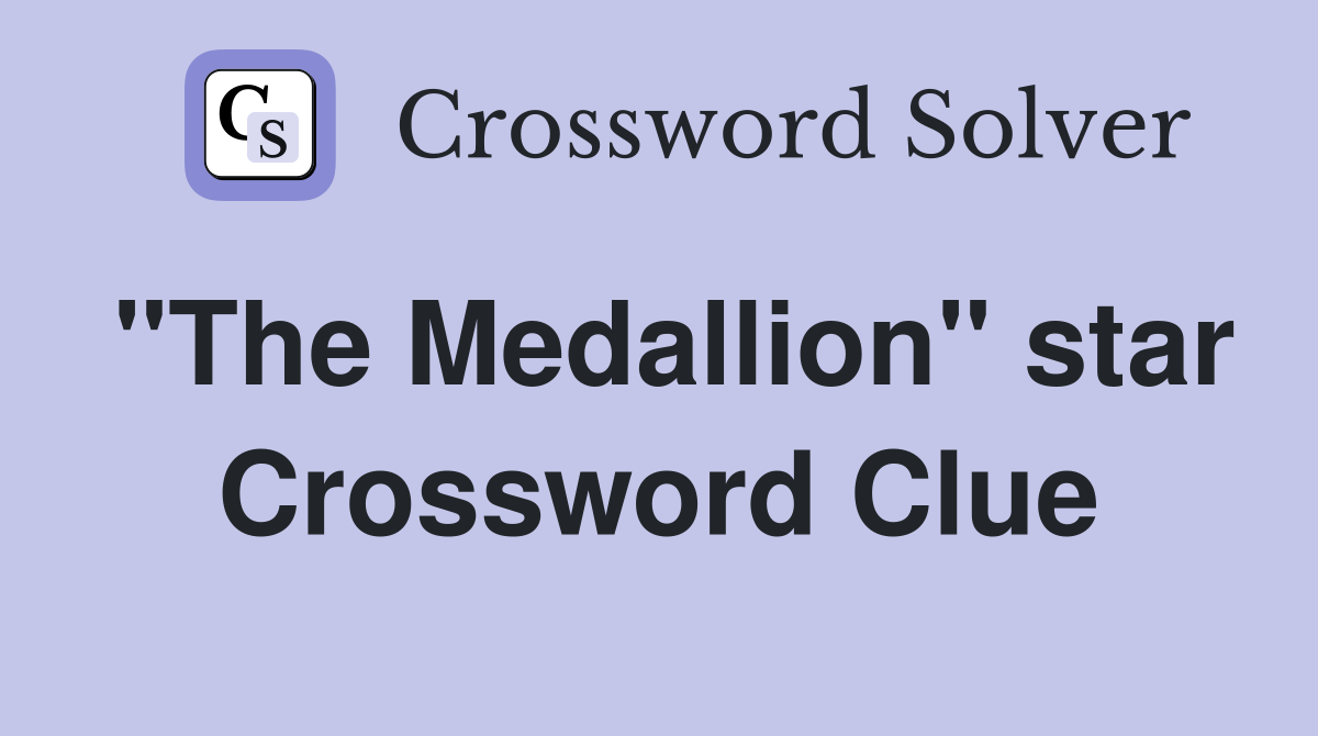 "The Medallion" star Crossword Clue