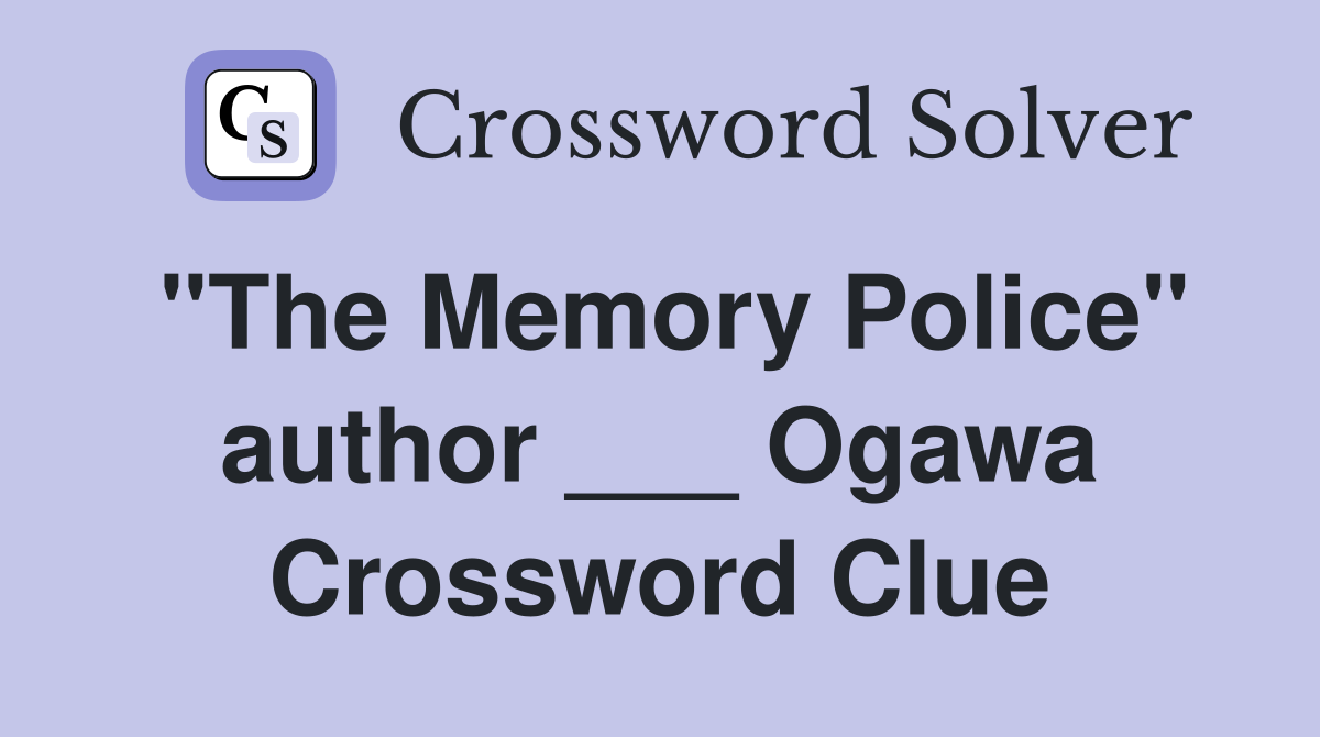 "The Memory Police" author ___ Ogawa Crossword Clue