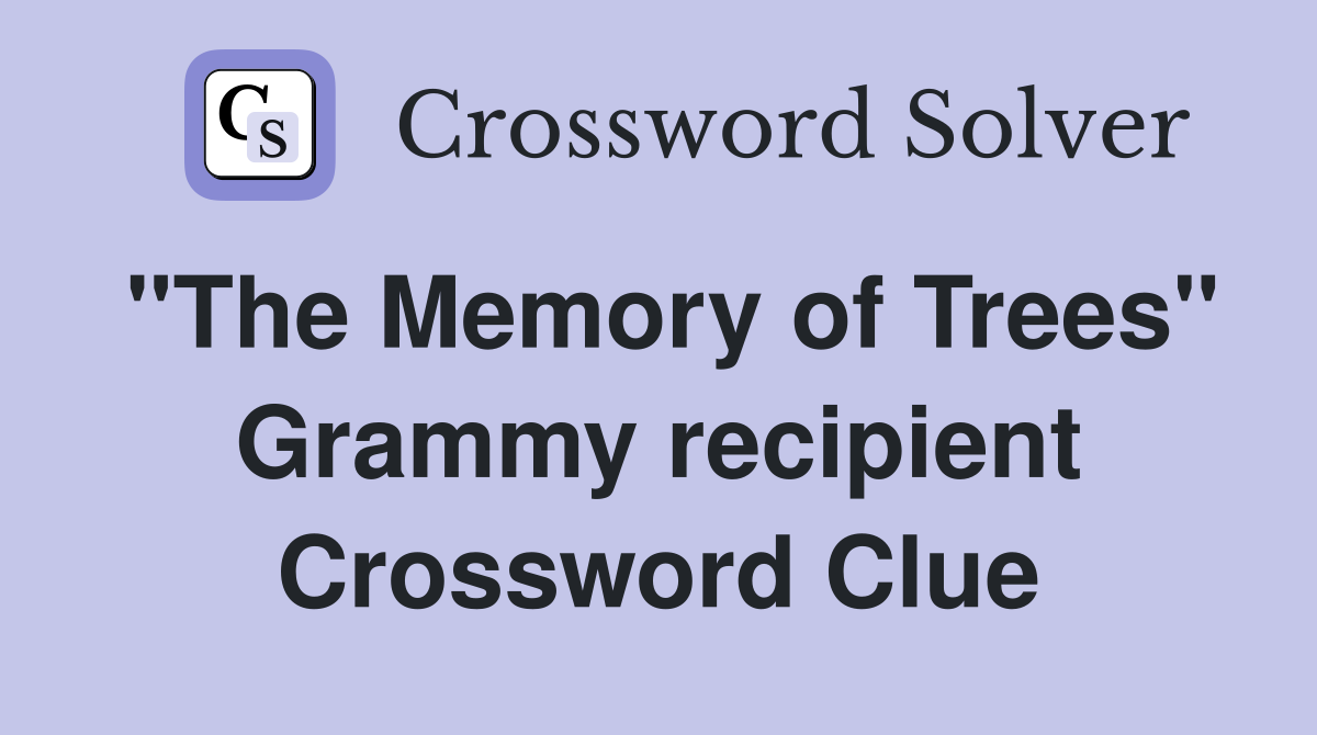 "The Memory of Trees" Grammy recipient Crossword Clue