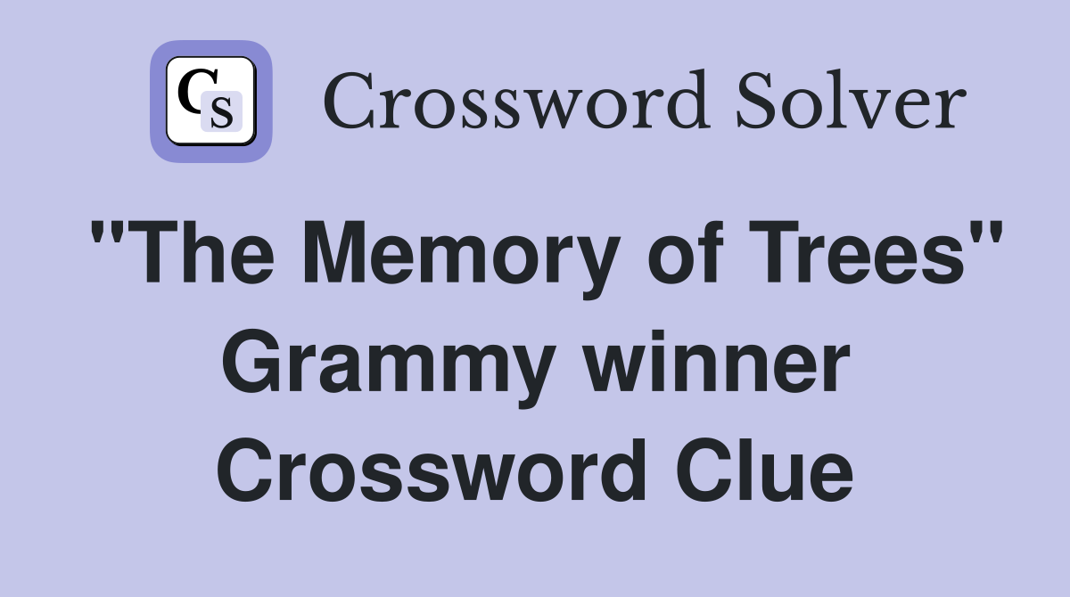 "The Memory of Trees" Grammy winner Crossword Clue