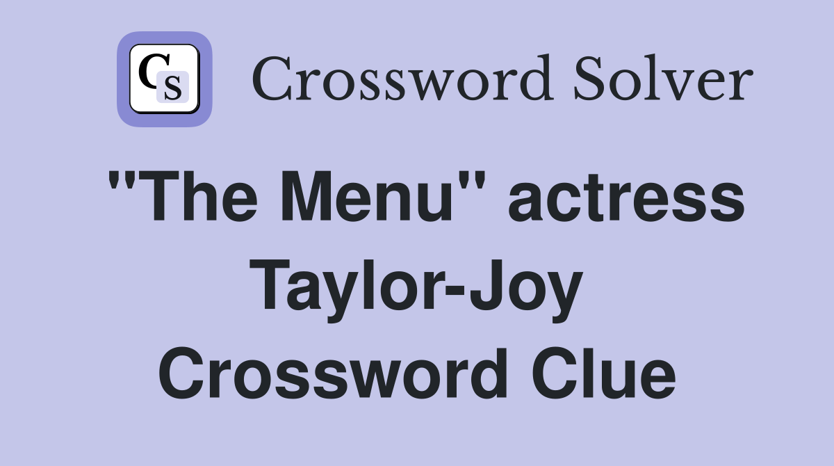 "The Menu" actress Taylor-Joy Crossword Clue