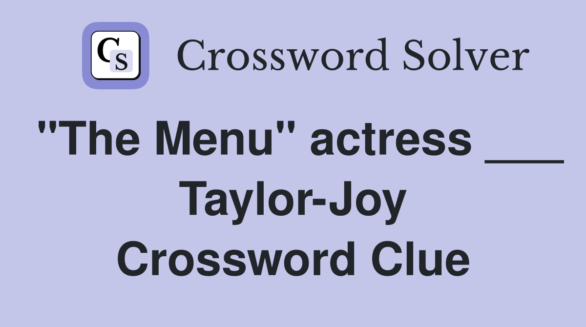 "The Menu" actress ___ Taylor-Joy Crossword Clue