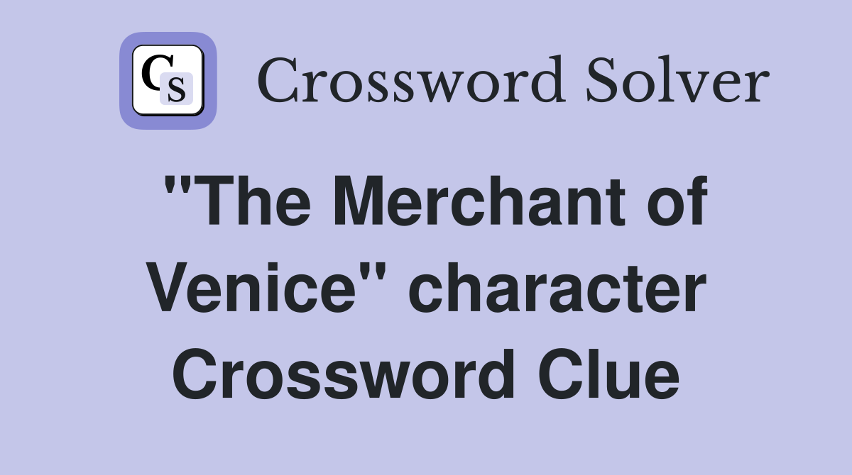 "The Merchant of Venice" character Crossword Clue