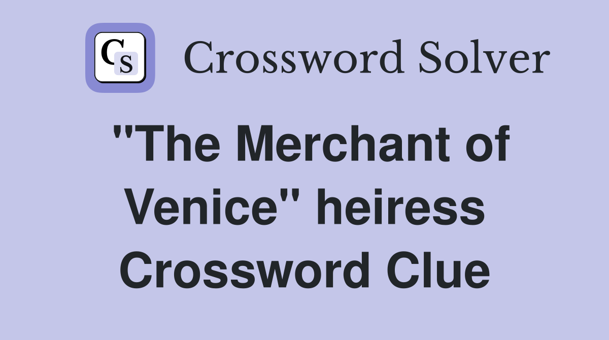 "The Merchant of Venice" heiress Crossword Clue