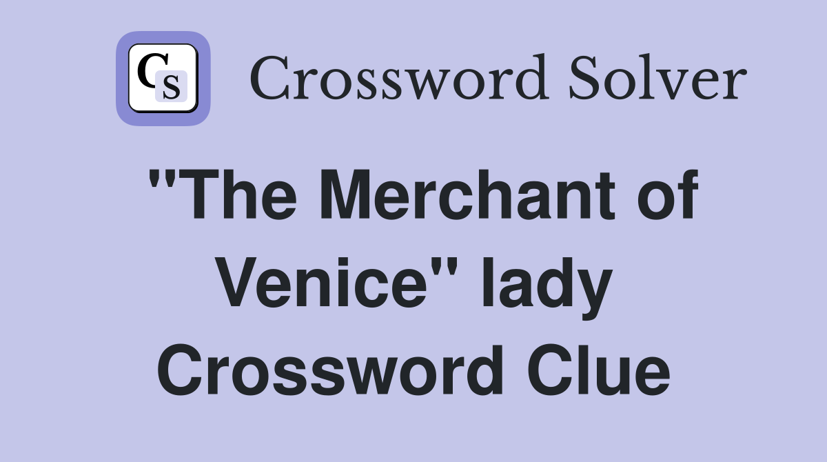 "The Merchant of Venice" lady Crossword Clue