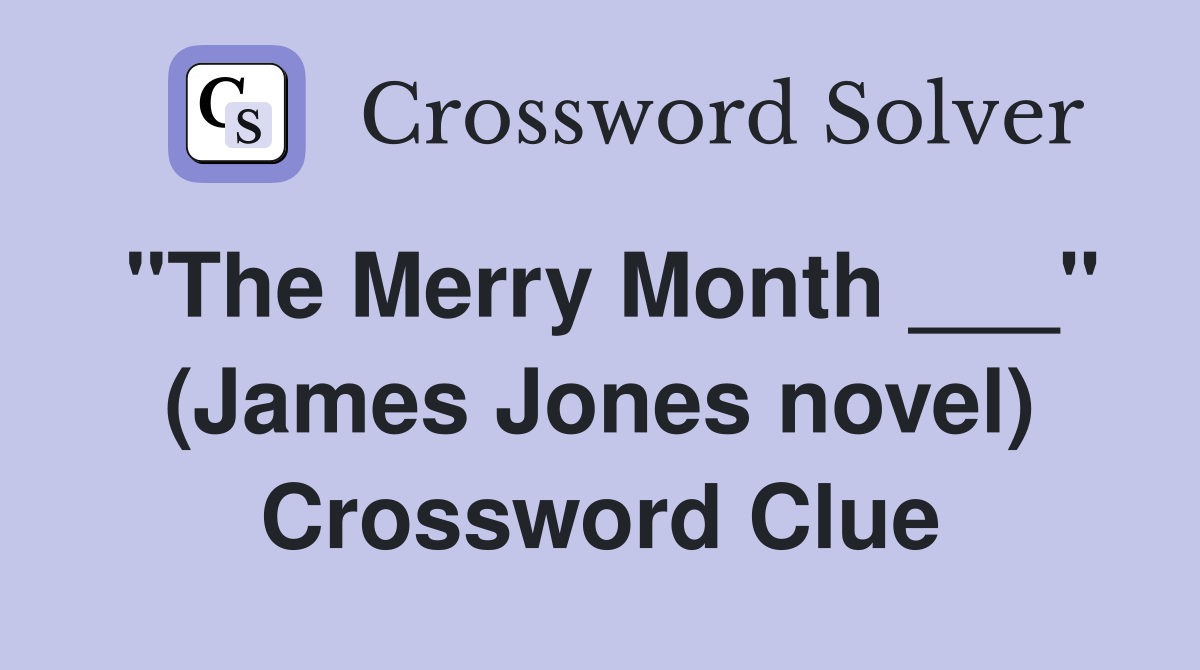 "The Merry Month ___" (James Jones novel) Crossword Clue