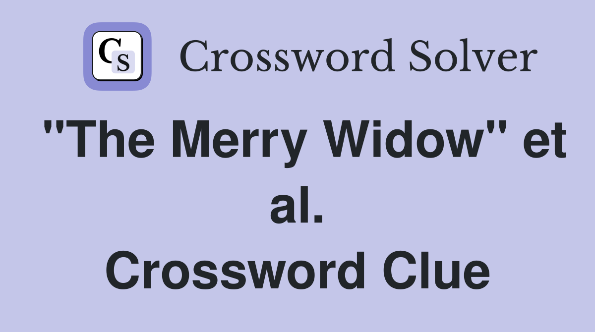 "The Merry Widow" et al. Crossword Clue