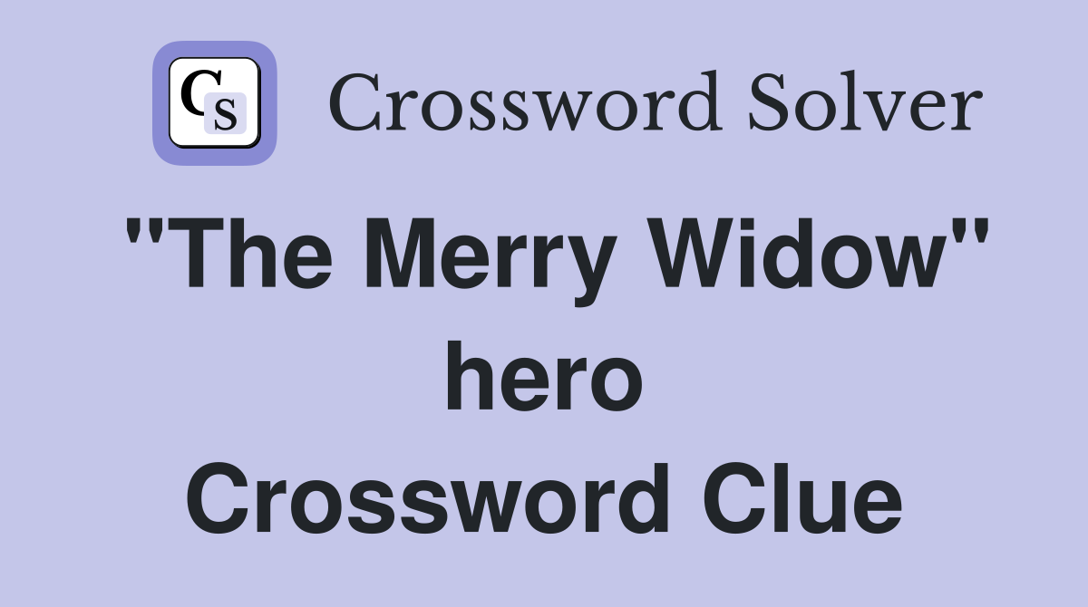 "The Merry Widow" hero Crossword Clue
