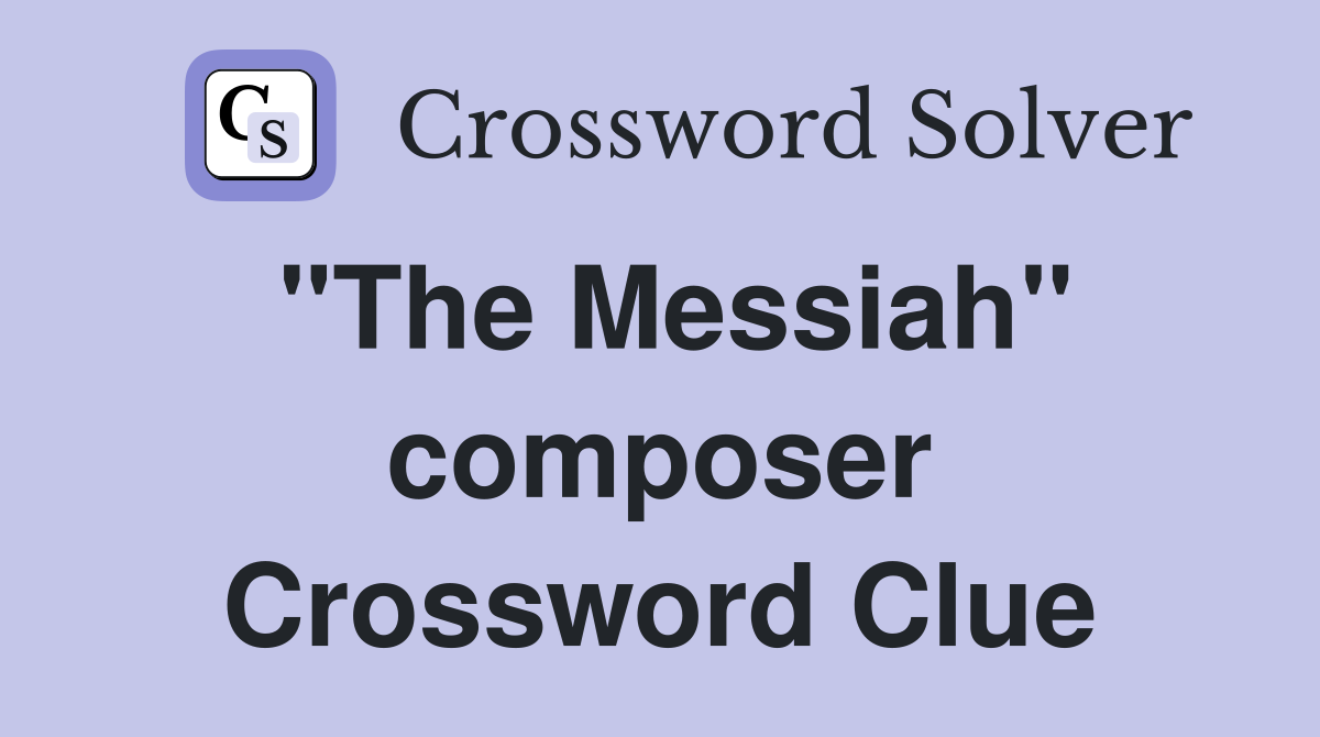 "The Messiah" composer Crossword Clue
