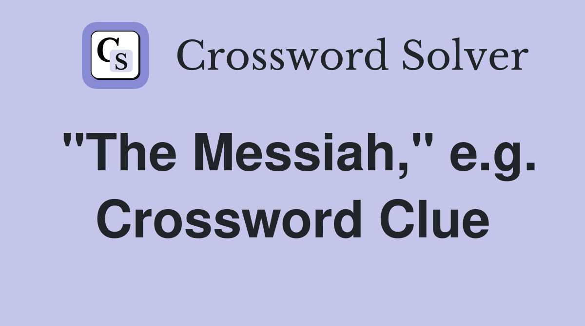 "The Messiah," e.g. Crossword Clue