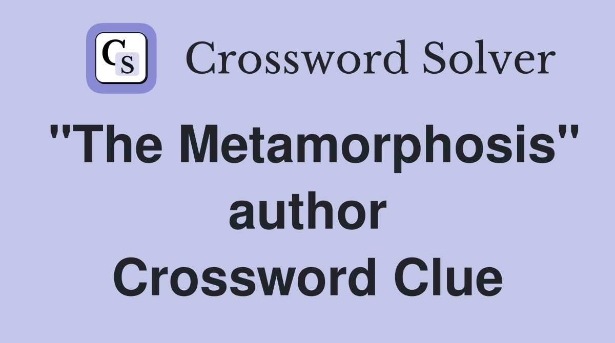 "The Metamorphosis" author Crossword Clue