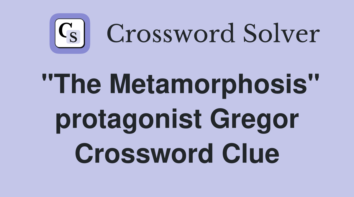 "The Metamorphosis" protagonist Gregor Crossword Clue