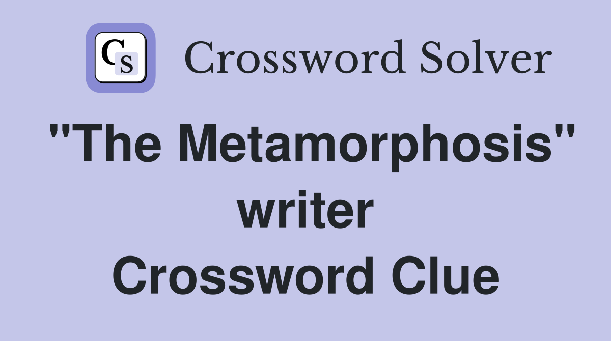 "The Metamorphosis" writer Crossword Clue