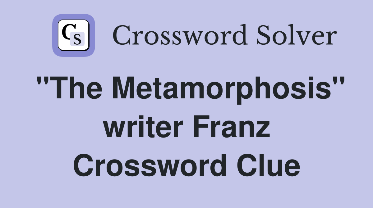 "The Metamorphosis" writer Franz Crossword Clue