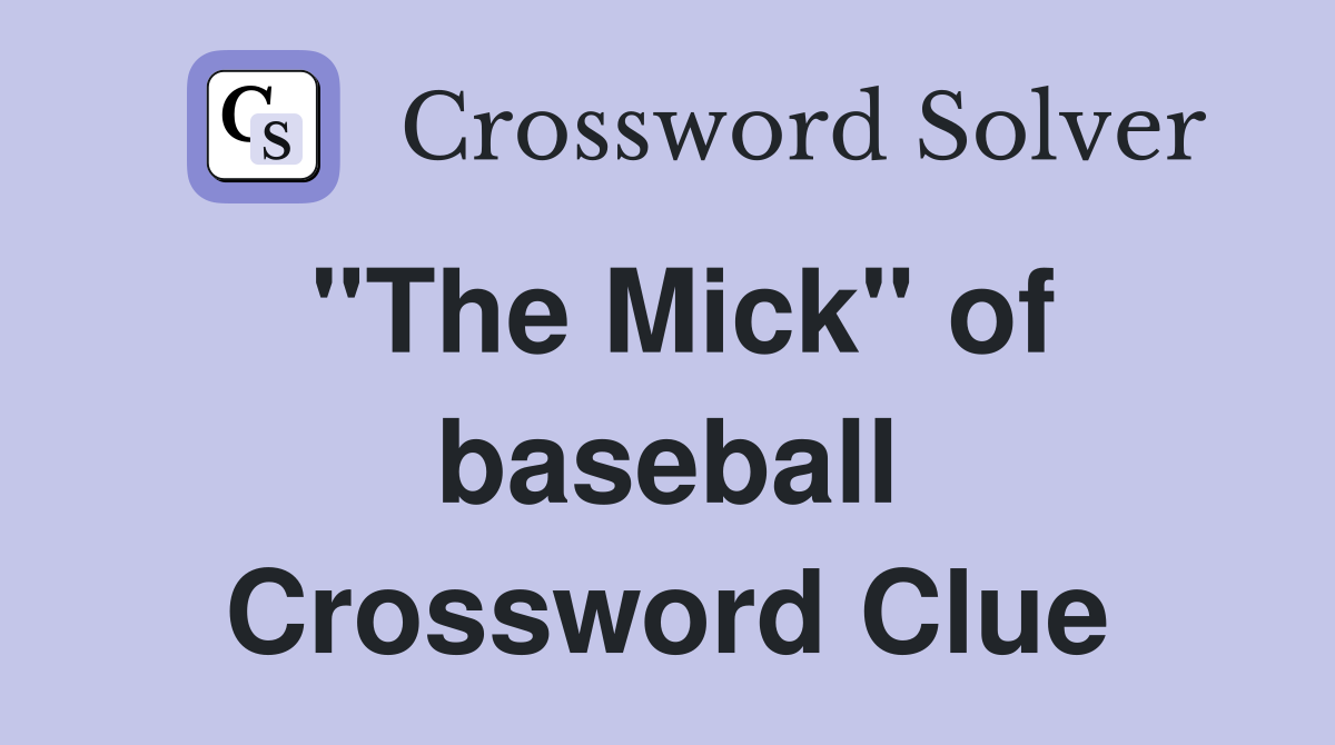 "The Mick" of baseball Crossword Clue