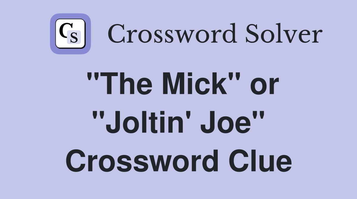 "The Mick" or "Joltin' Joe" Crossword Clue