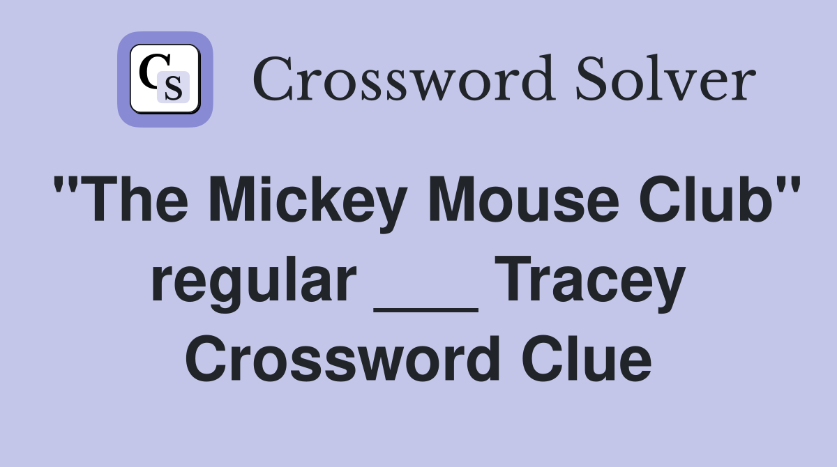 "The Mickey Mouse Club" regular ___ Tracey Crossword Clue