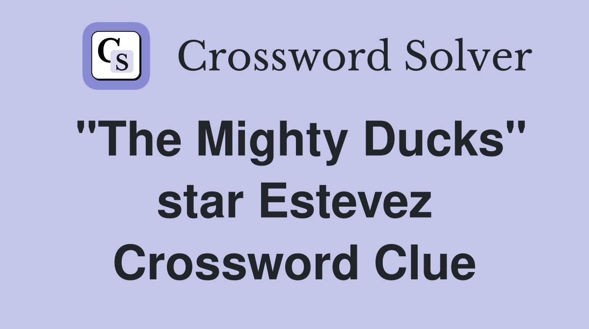 "The Mighty Ducks" star Estevez Crossword Clue
