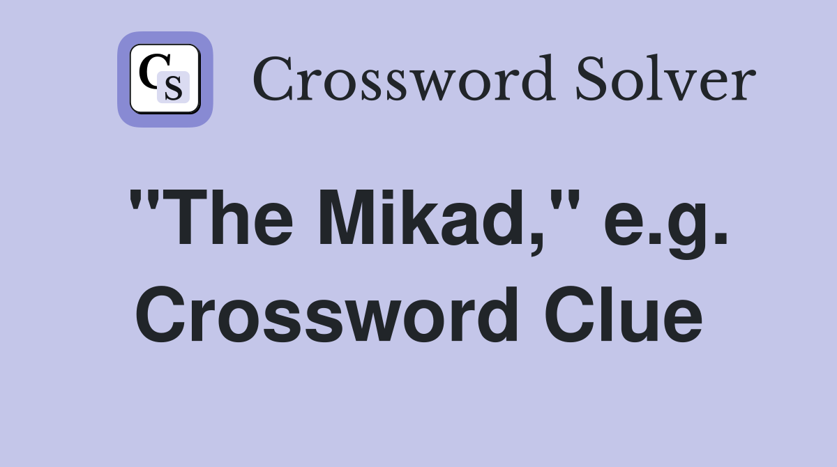 "The Mikad," e.g. Crossword Clue