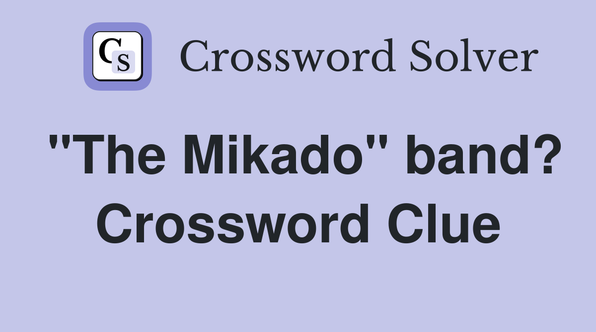 "The Mikado" band? Crossword Clue