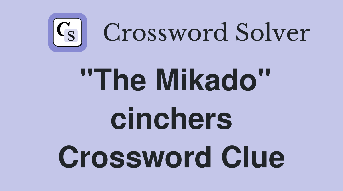 "The Mikado" cinchers Crossword Clue