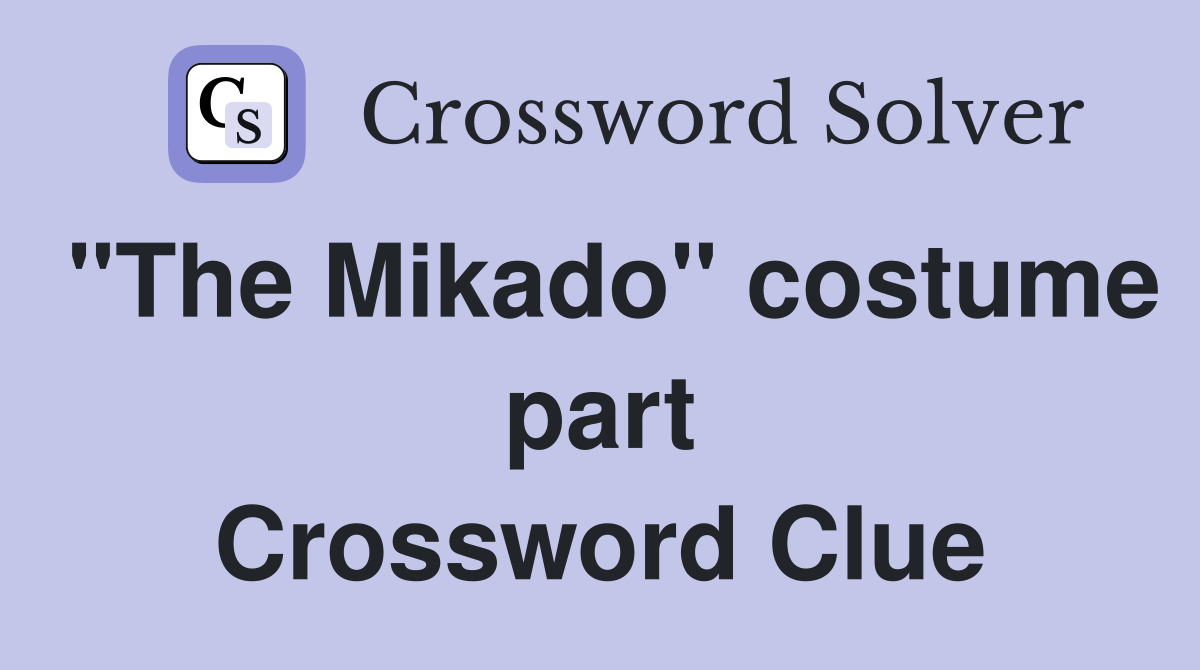 "The Mikado" costume part Crossword Clue