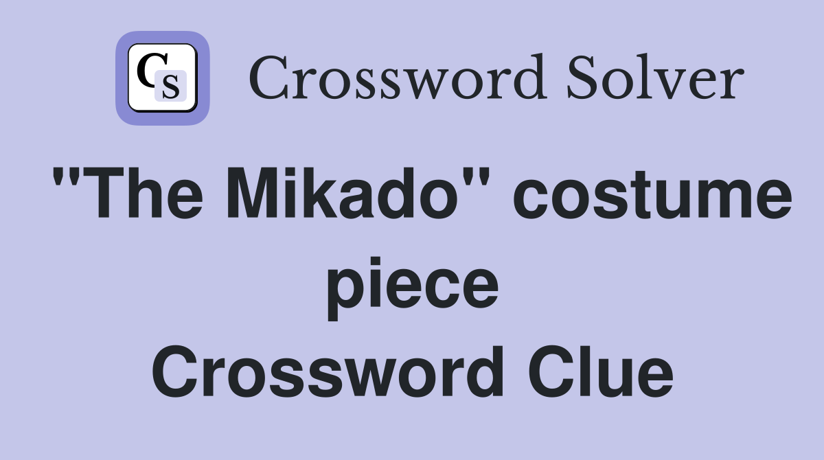 "The Mikado" costume piece Crossword Clue