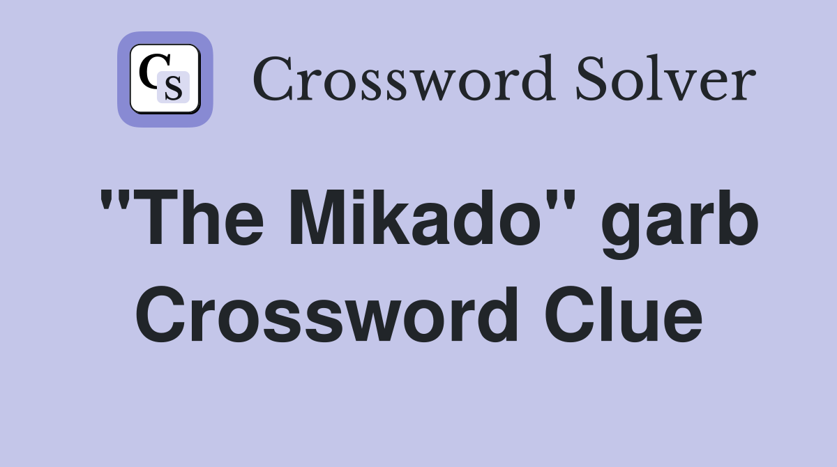 "The Mikado" garb Crossword Clue