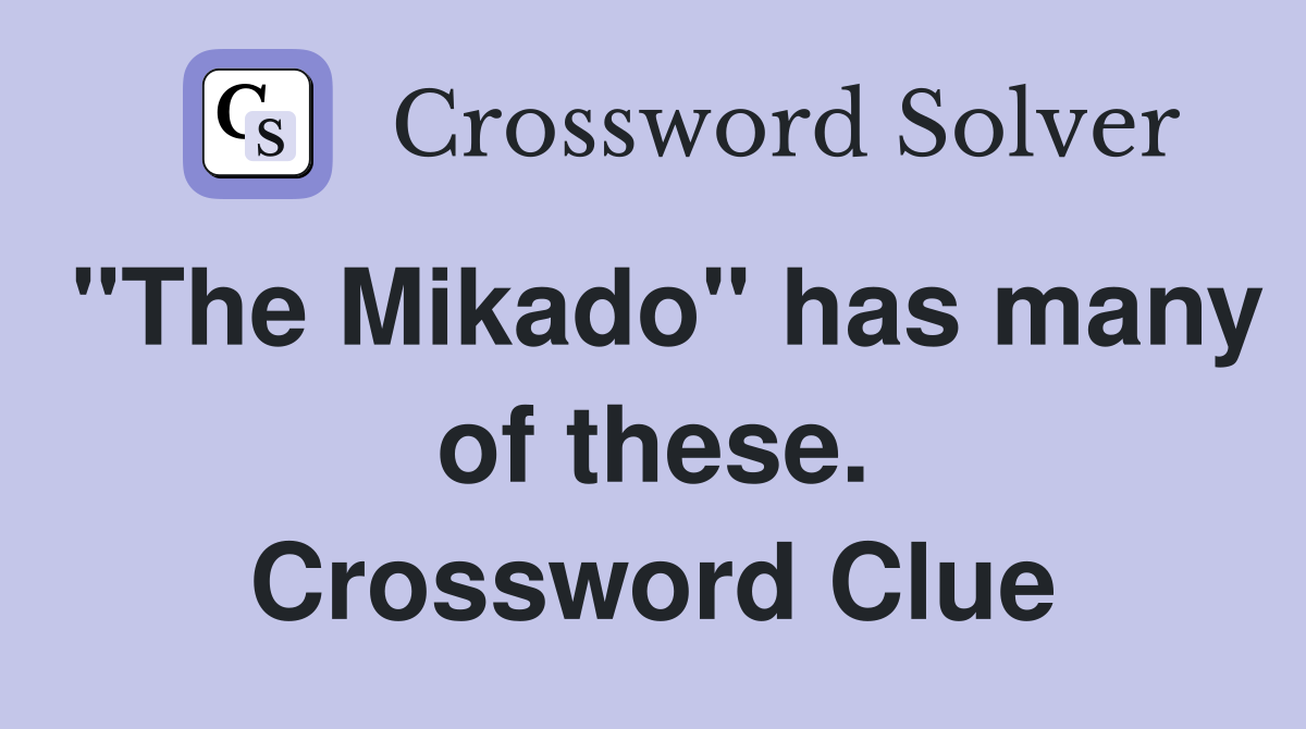 "The Mikado" has many of these. Crossword Clue
