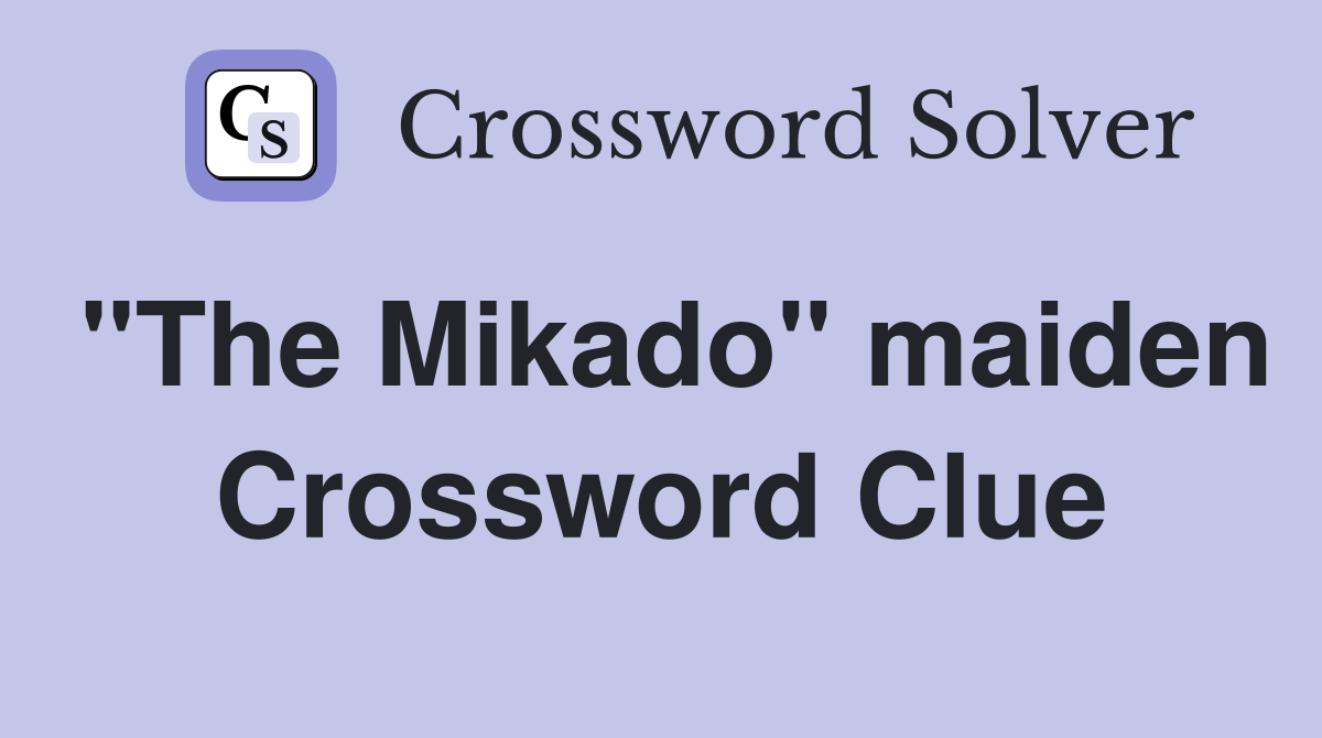 "The Mikado" maiden Crossword Clue