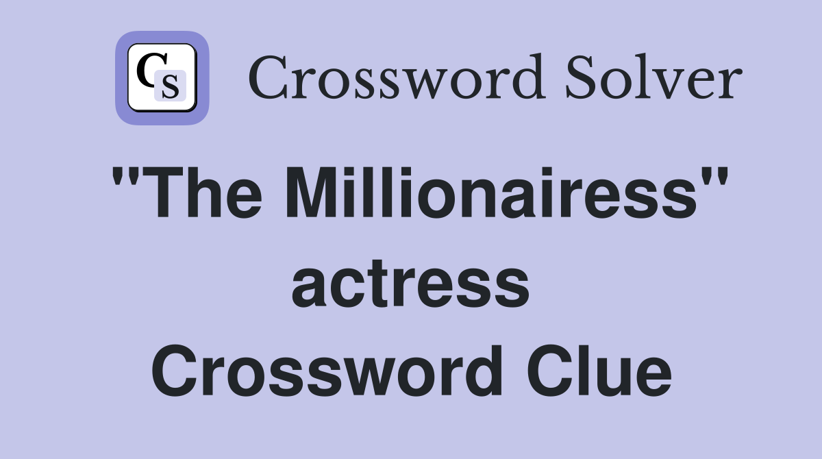 "The Millionairess" actress Crossword Clue